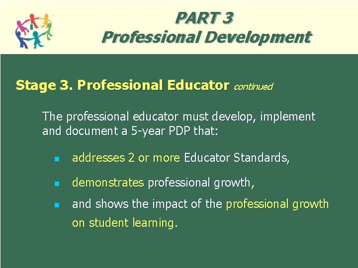 PART 3 Professional Development Stage 3. Professional Educator continued The professional educator must develop,