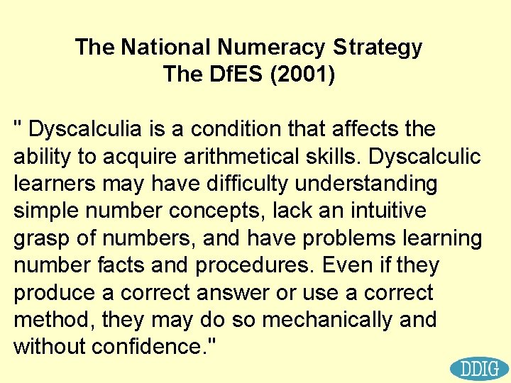 The National Numeracy Strategy The Df. ES (2001) " Dyscalculia is a condition that