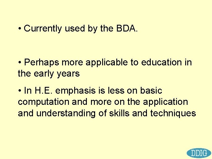  • Currently used by the BDA. • Perhaps more applicable to education in