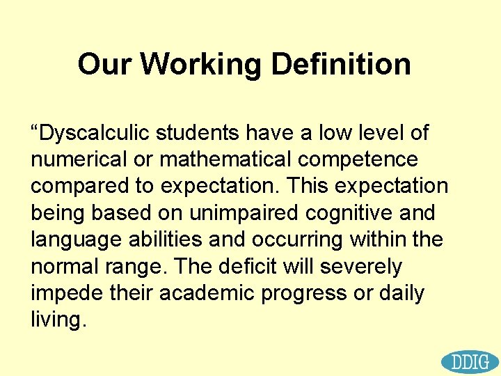 Our Working Definition “Dyscalculic students have a low level of numerical or mathematical competence