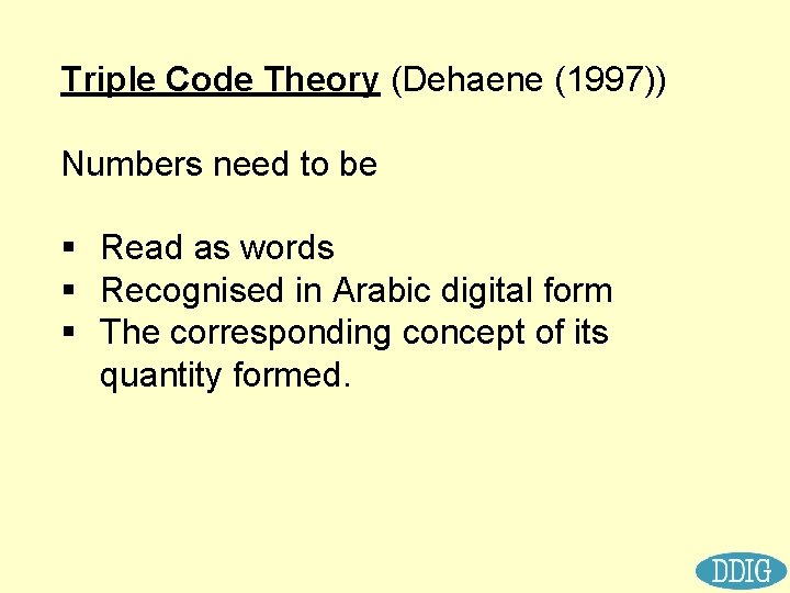 Triple Code Theory (Dehaene (1997)) Numbers need to be § Read as words §