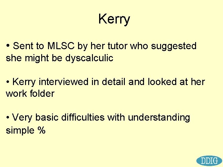 Kerry • Sent to MLSC by her tutor who suggested she might be dyscalculic
