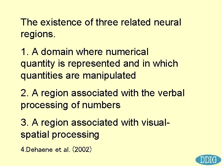 The existence of three related neural regions. 1. A domain where numerical quantity is