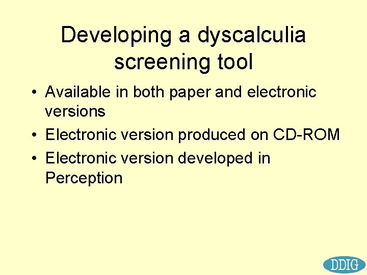 Developing a dyscalculia screening tool • Available in both paper and electronic versions •