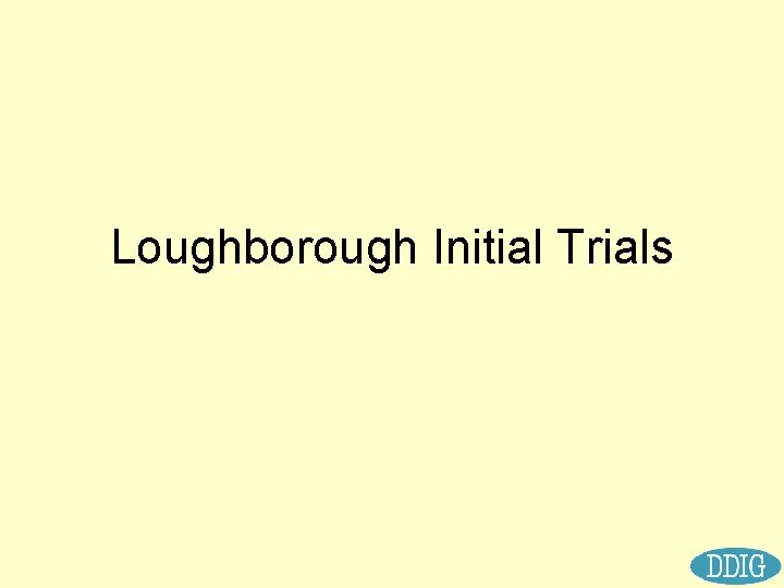 Loughborough Initial Trials 