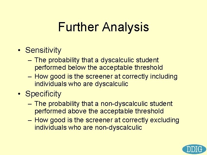 Further Analysis • Sensitivity – The probability that a dyscalculic student performed below the