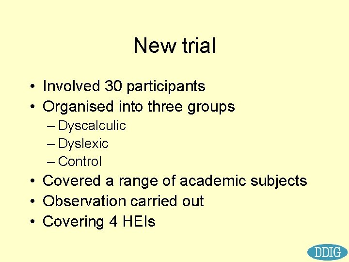 New trial • Involved 30 participants • Organised into three groups – Dyscalculic –