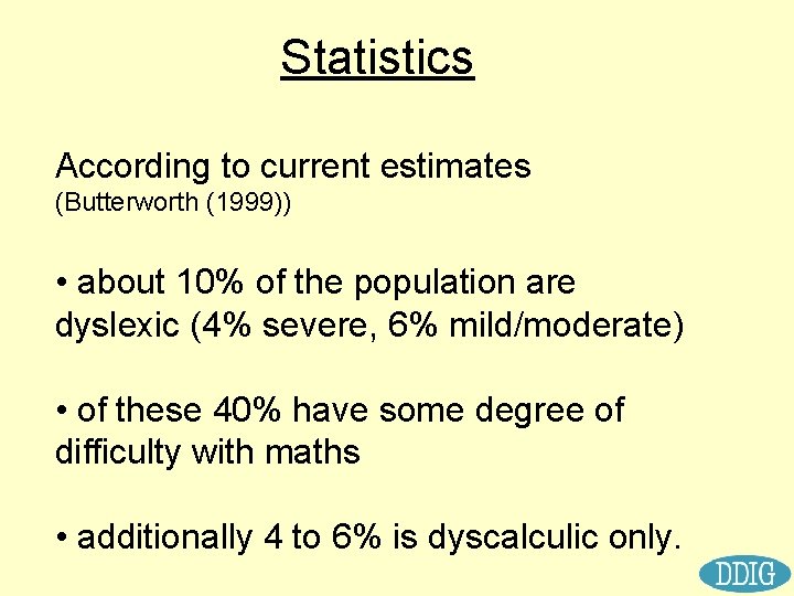 Statistics According to current estimates (Butterworth (1999)) • about 10% of the population are