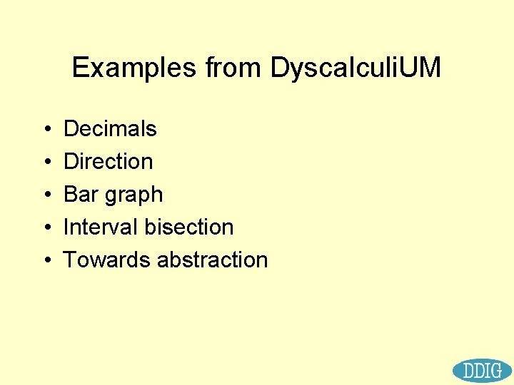 Examples from Dyscalculi. UM • • • Decimals Direction Bar graph Interval bisection Towards
