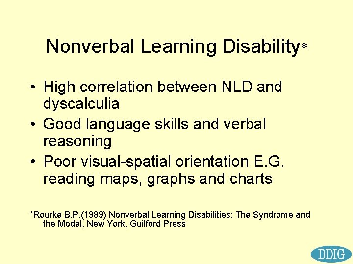 Nonverbal Learning Disability* • High correlation between NLD and dyscalculia • Good language skills