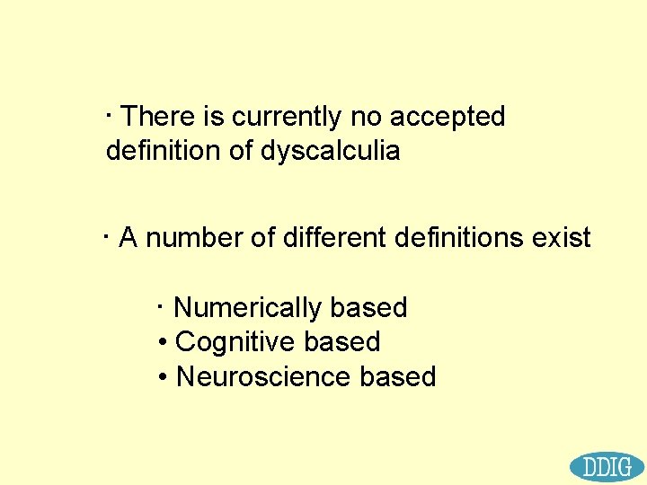  • There is currently no accepted definition of dyscalculia • A number of