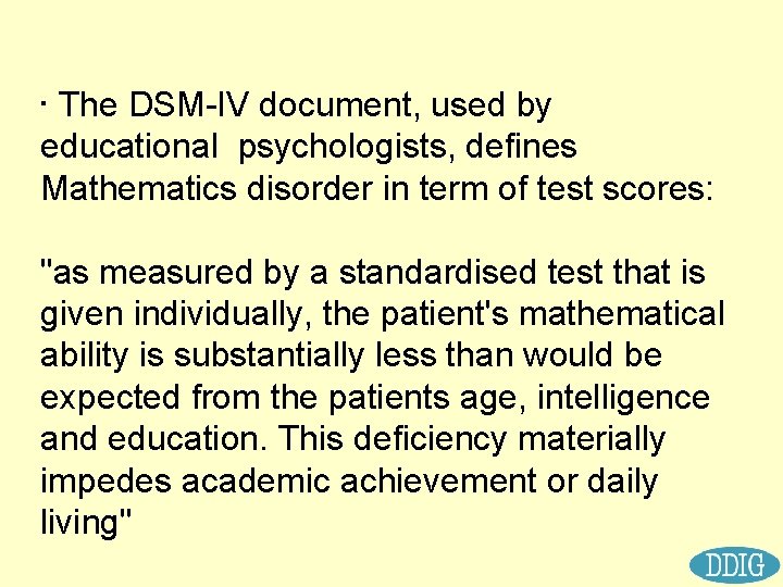  • The DSM-IV document, used by educational psychologists, defines Mathematics disorder in term