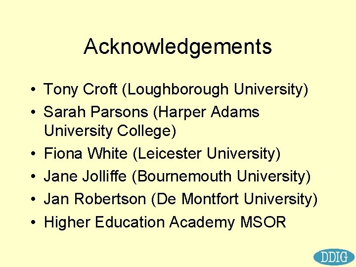 Acknowledgements • Tony Croft (Loughborough University) • Sarah Parsons (Harper Adams University College) •