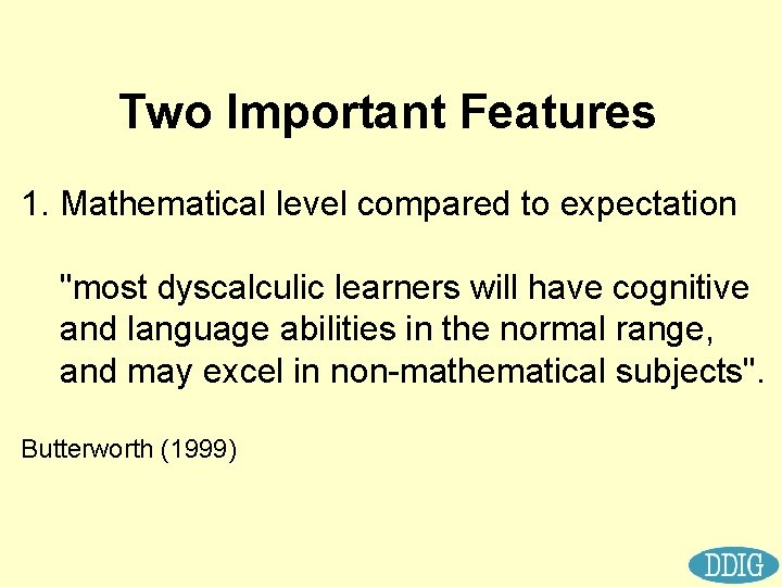 Two Important Features 1. Mathematical level compared to expectation "most dyscalculic learners will have