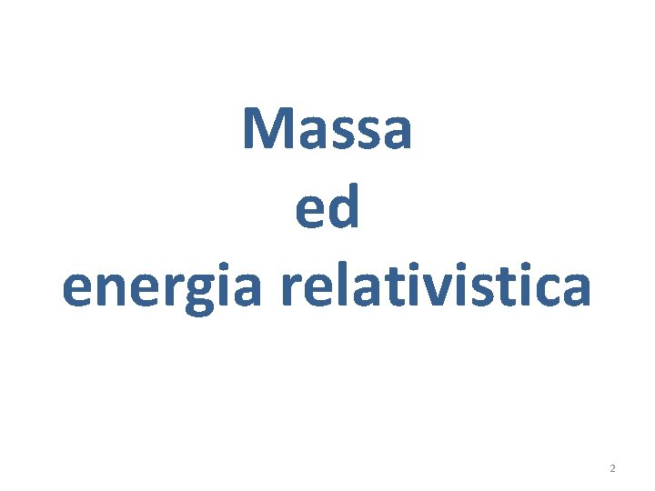 Massa ed energia relativistica 2 
