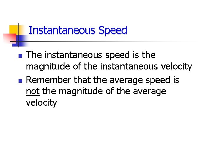 Instantaneous Speed n n The instantaneous speed is the magnitude of the instantaneous velocity
