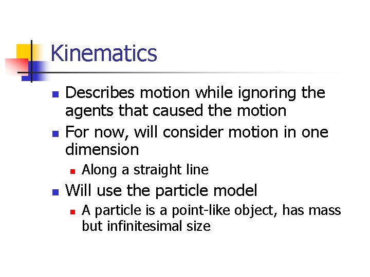 Kinematics n n Describes motion while ignoring the agents that caused the motion For