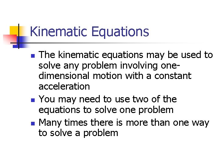 Kinematic Equations n n n The kinematic equations may be used to solve any