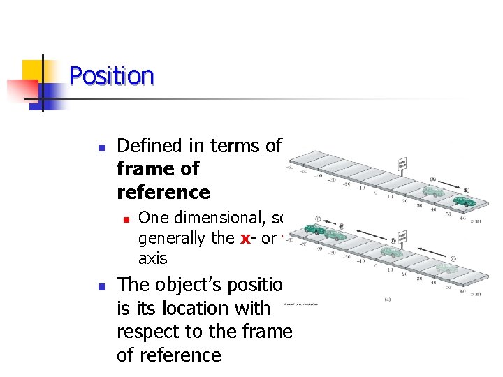 Position n Defined in terms of a frame of reference n n One dimensional,