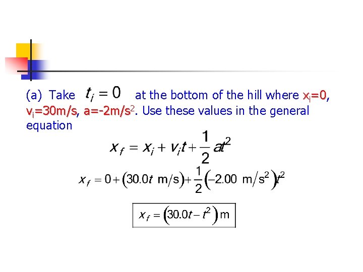 (a) Take at the bottom of the hill where xi=0, =0 vi=30 m/s, =30