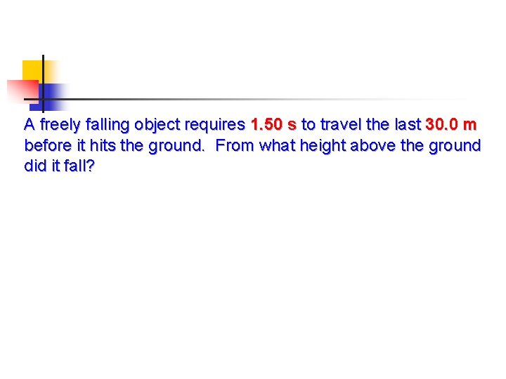 A freely falling object requires 1. 50 s to travel the last 30. 0