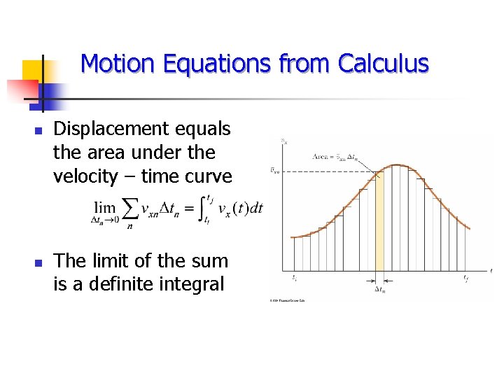 Motion Equations from Calculus n n Displacement equals the area under the velocity –