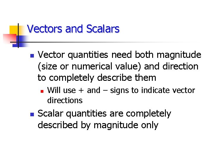 Vectors and Scalars n Vector quantities need both magnitude (size or numerical value) and