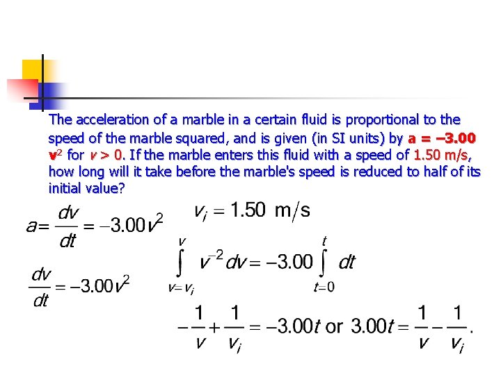 The acceleration of a marble in a certain fluid is proportional to the speed