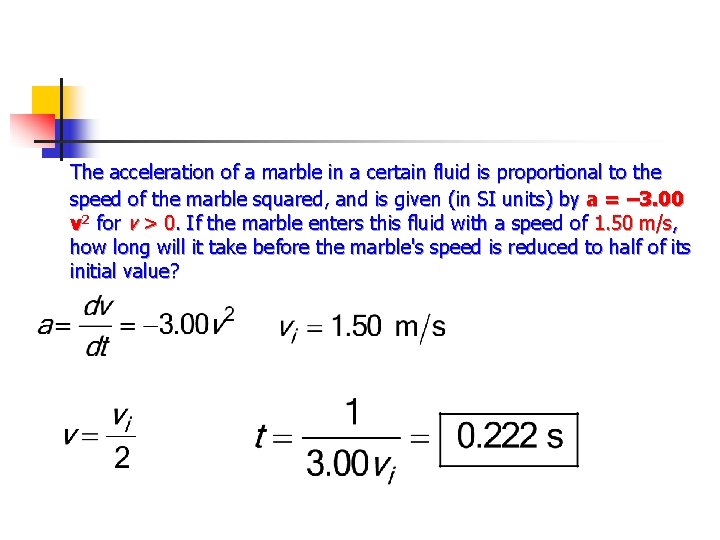 The acceleration of a marble in a certain fluid is proportional to the speed