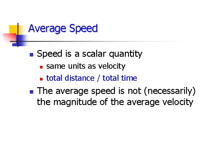 Average Speed n Speed is a scalar quantity n n n same units as