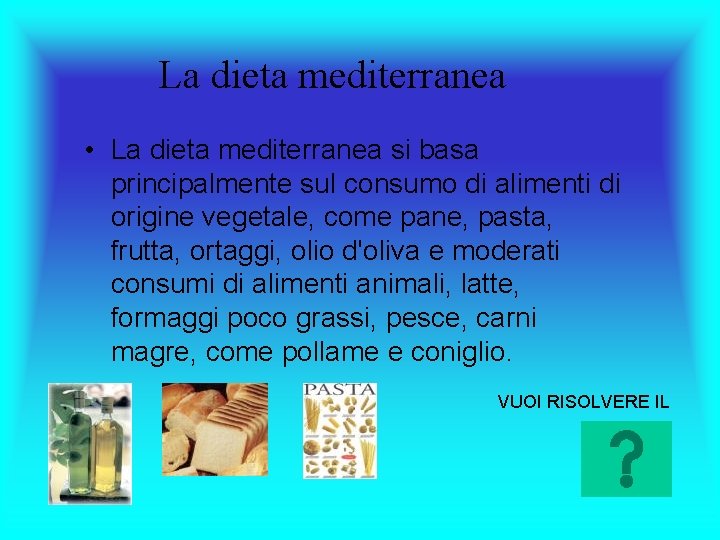 La dieta mediterranea • La dieta mediterranea si basa principalmente sul consumo di alimenti