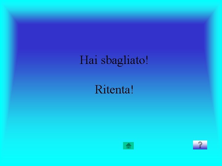 Hai sbagliato! Ritenta! 