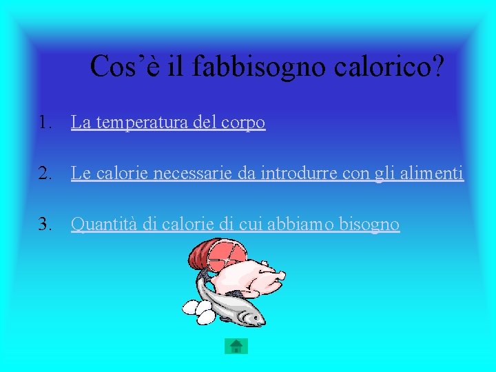 Cos’è il fabbisogno calorico? 1. La temperatura del corpo 2. Le calorie necessarie da