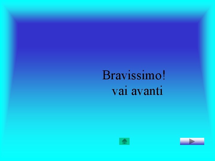 Bravissimo! vai avanti 