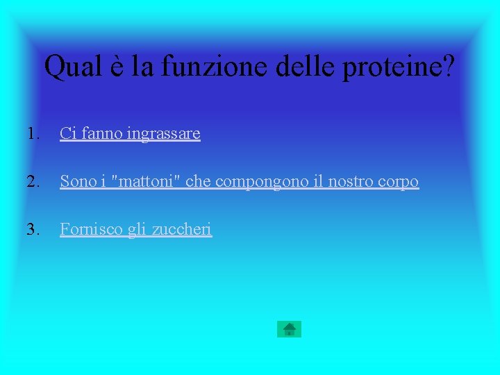 Qual è la funzione delle proteine? 1. Ci fanno ingrassare 2. Sono i "mattoni"