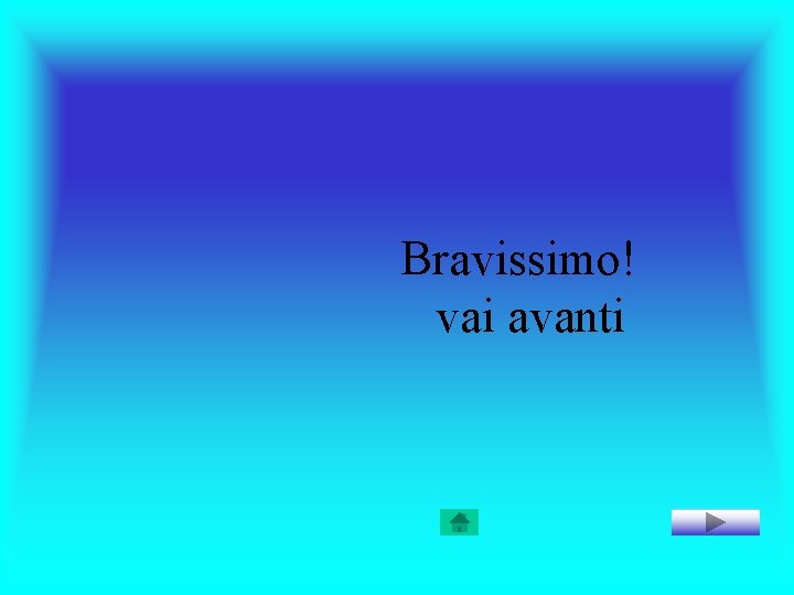 Bravissimo! vai avanti 