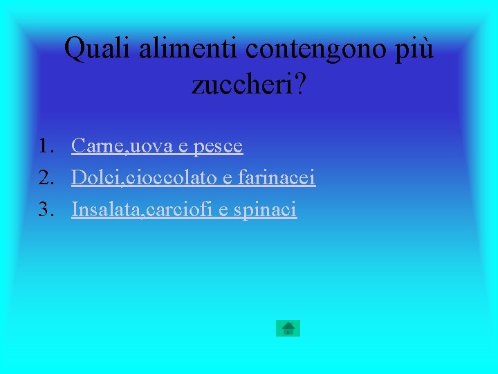 Quali alimenti contengono più zuccheri? 1. Carne, uova e pesce 2. Dolci, cioccolato e