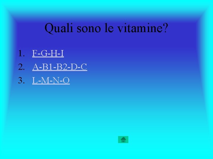 Quali sono le vitamine? 1. F-G-H-I 2. A-B 1 -B 2 -D-C 3. L-M-N-O