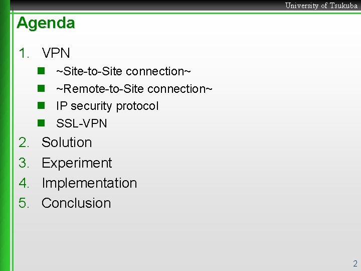 University of Tsukuba Agenda 1. VPN n n 2. 3. 4. 5. ~Site-to-Site connection~