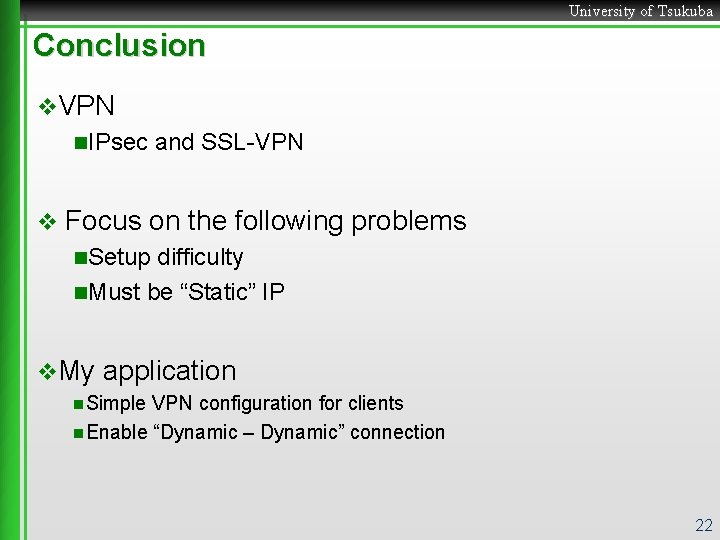 University of Tsukuba Conclusion v. VPN n. IPsec v and SSL-VPN Focus on the