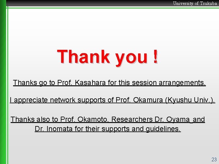 University of Tsukuba Thank you ! Thanks go to Prof. Kasahara for this session