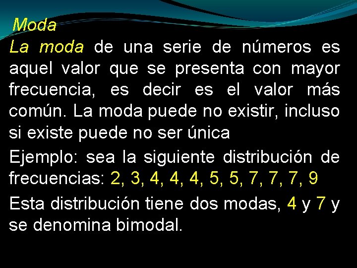 Moda La moda de una serie de números es aquel valor que se presenta