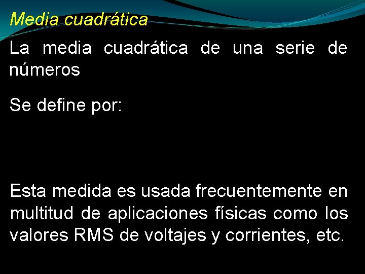 Media cuadrática La media cuadrática de una serie de números Se define por: Esta