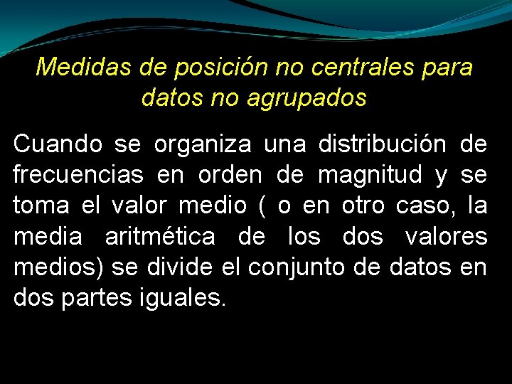 Medidas de posición no centrales para datos no agrupados Cuando se organiza una distribución