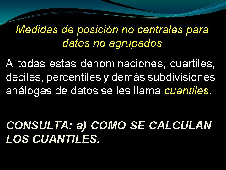 Medidas de posición no centrales para datos no agrupados A todas estas denominaciones, cuartiles,