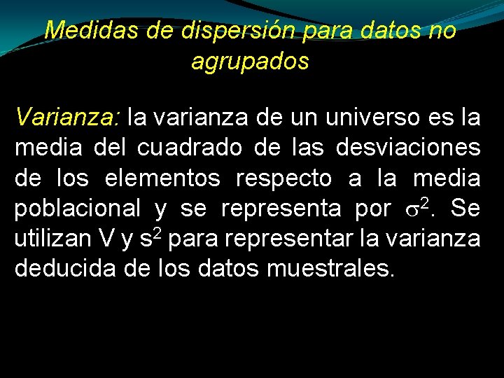 Medidas de dispersión para datos no agrupados Varianza: la varianza de un universo es