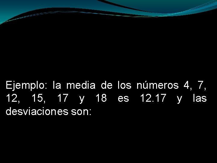 Ejemplo: la media de los números 4, 7, 12, 15, 17 y 18 es