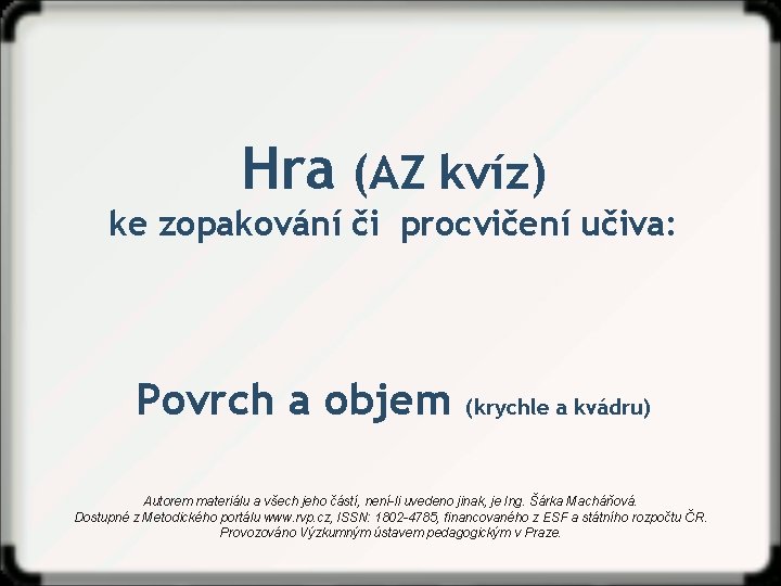 Hra (AZ kvíz) ke zopakování či procvičení učiva: Povrch a objem (krychle a kvádru)