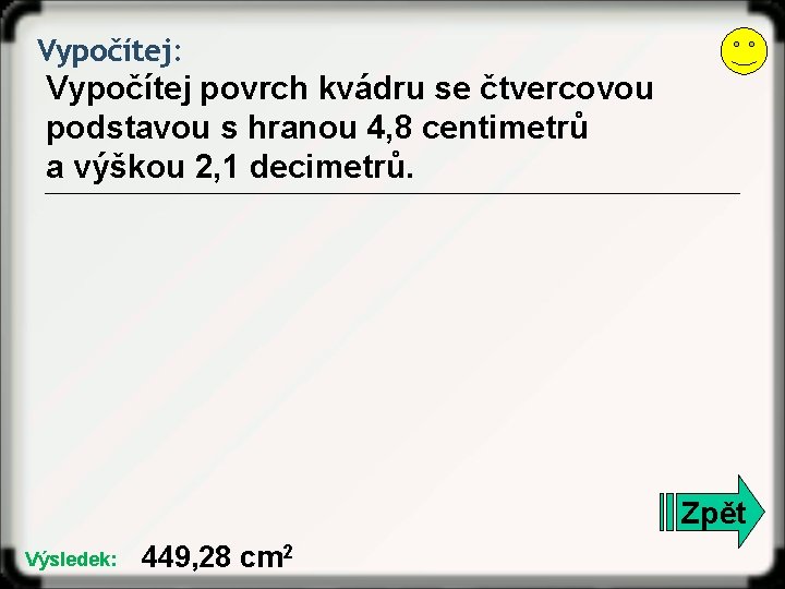 Vypočítej: Vypočítej povrch kvádru se čtvercovou podstavou s hranou 4, 8 centimetrů a výškou