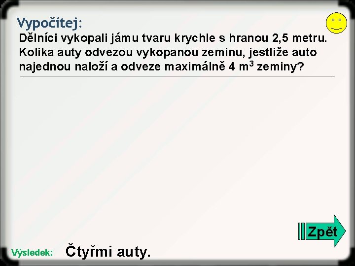 Vypočítej: Dělníci vykopali jámu tvaru krychle s hranou 2, 5 metru. Kolika auty odvezou